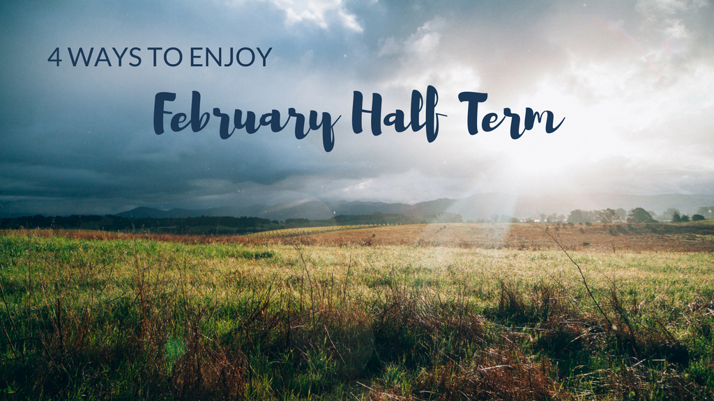 4 ways to enjoy February half term