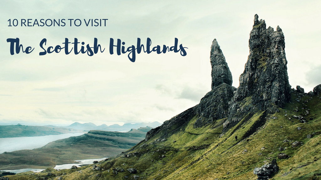 10 Reasons Why Everyone Should Visit the Highlands