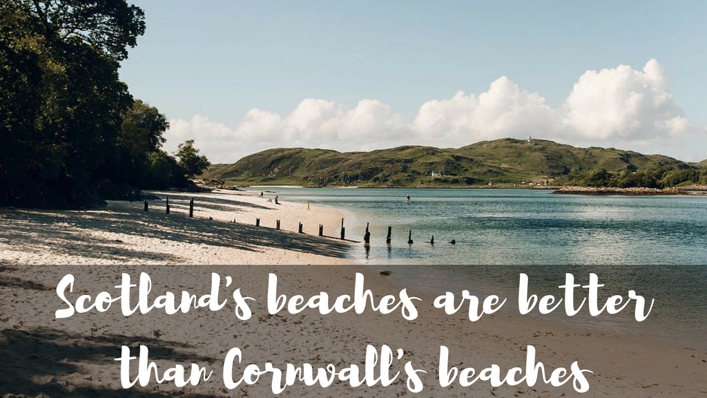 Scotland's beaches are better than Cornwall's beaches
